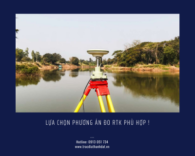 Lựa chọn phương án đo RTK phù hợp cho dự án của bạn!