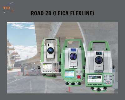 Ứng dụng giao thông (Road 2D) - Ứng dụng đặc biệt ở máy toàn đạc điện tử Leica FlexLine