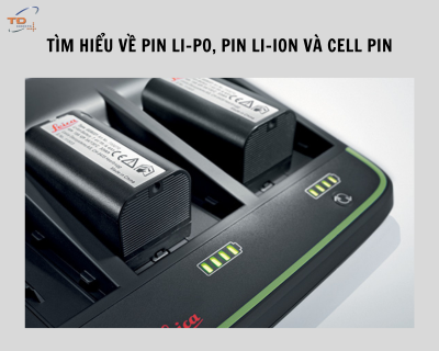 Tìm hiểu về pin Li-po, pin Li-Ion và Cell Pin